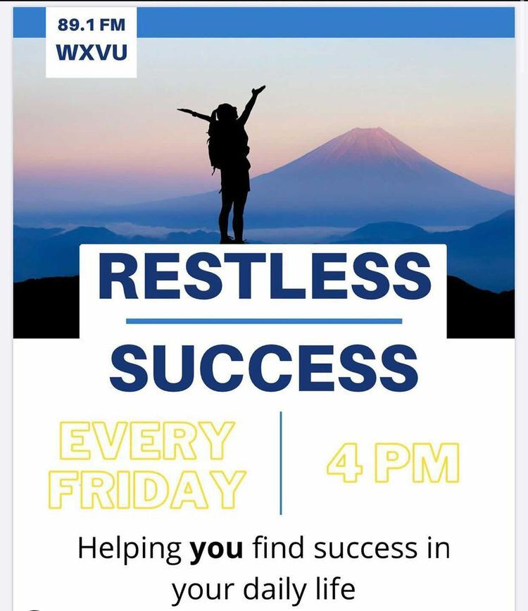 You can listen to the “Restless Success” podcasts on Fridays at 4 PM on WXVU.
